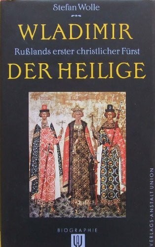 Wolle, Stefan Wladimir der Heilige. Rußlands erster christlicher Fürst