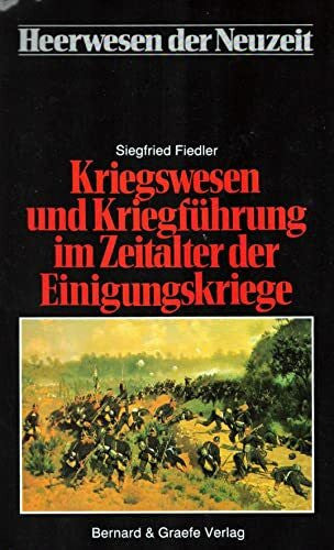 Siegfried Fiedler Kriegswesen und Kriegführung im Zeitalter der Einigungskriege, Bd 2