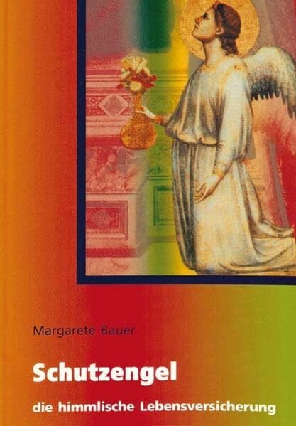 Bauer, Margarete Schutzengel - die himmlische Lebensversicherung