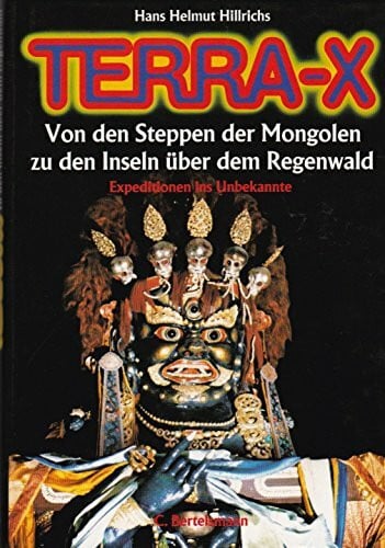 Hillrichs, Hans Helmut ( Hrsg. ) Terra-X : Von den Steppen der Mongolen zu den Inseln über dem Regenwald [B0h] ( Expeditionen ins Unbekannte )