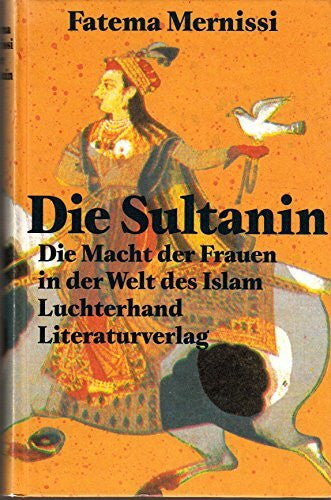Mernissi, Fatema Die Sultanin. Die Macht der Frauen in der Welt des Islam