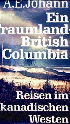Johann, Alfred E. Ein Traumland - British Columbia; Reisen im kanadischen Westen.