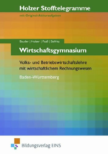 Holzer, Volker Holzer Stofftelegramme Wirtschaftsgymnasium - Volks- und Betriebswirtschaftslehre mit wirtschaftlichem Rechnungswesen. Baden-Württemberg. ... Rechnungswesen; Baden-Württemberg Arbeitsbuch