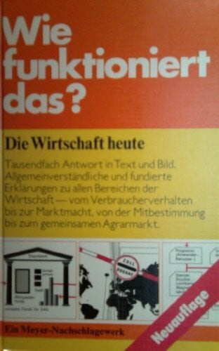 Die Wirtschaft heute: 2., vollstandig uberarbeitete Auflage (Wie funktioniert das?)