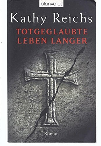 Kathy Reichs Totgeglaubte leben länger (Die Tempe-Brennan-Romane, Band 8)