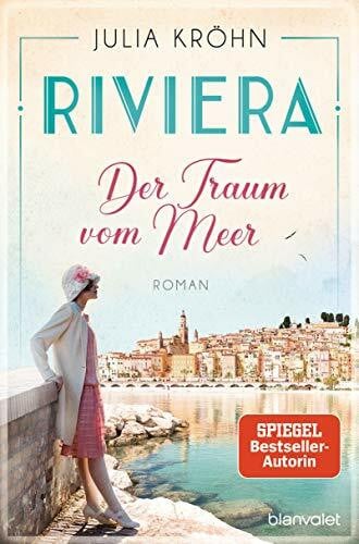 Kröhn, Julia Riviera - Der Traum vom Meer: Roman (Die Riviera-Saga, Band 1)