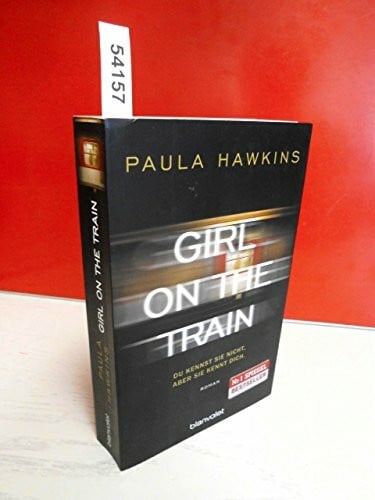 Hawkins, Paula Girl on the Train - Du kennst sie nicht, aber sie kennt dich.: Roman