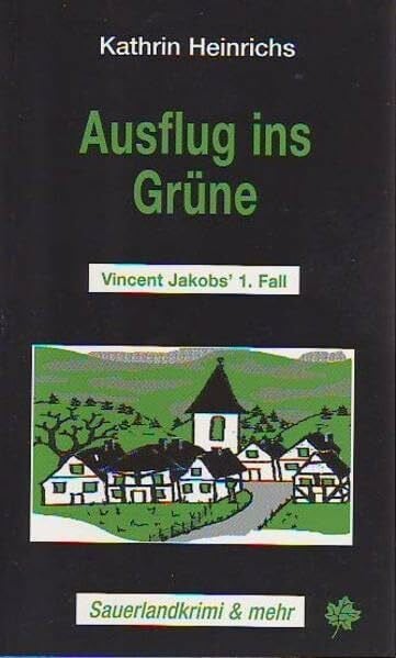 Heinrichs, Kathrin Ausflug ins Grüne: Vincent Jakobs' 1. Fall (Sauerlandkrimi & mehr)