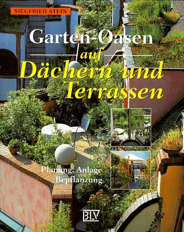 Stein, Siegfreid Garten-Oasen auf Dächern und Terrassen