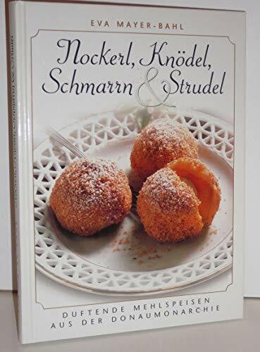 Nockerl, Knödel, Schmarrn und Strudel: Süsses und Deftiges aus der Donaumonarchie