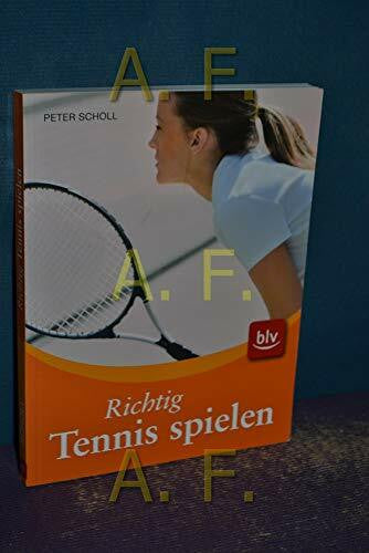 Scholl, Peter Richtig Tennis spielen