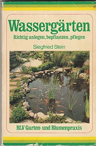Stein, Siegfried Wassergärten. Richtig anlegen, bepflanzen, pflegen.