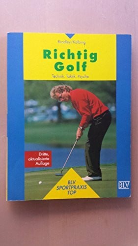 Bradley, JohnKölbing, Alexander Richtig Golf. Technik, Taktik, Psyche