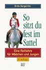 Bergström, Britta So sitzt du fest im Sattel. Eine Reitlehre für Mädchen und Jungen.