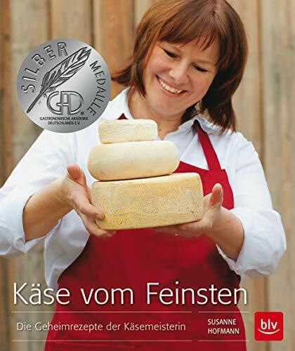 Hofmann, Susanne Käse vom Feinsten: Die Geheimrezepte der Käsemeisterin (BLV Kochen)