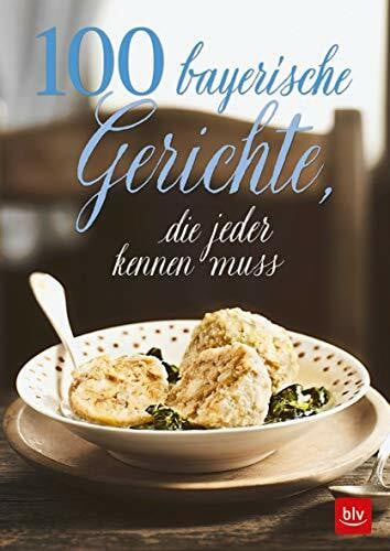Paxmann, Christine 100 bayerische Gerichte,: die jeder kennen muss (BLV Kochen)