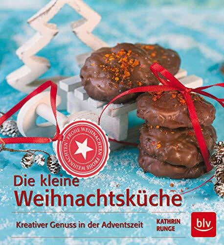 Runge, Kathrin Die kleine Weihnachtsküche: Kreativer Genuss in der Weihnachtszeit (BLV Backen)
