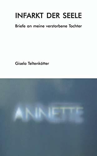 Teltenkötter, Gisela Infarkt der Seele: Briefe an meine verstorbene Tochter