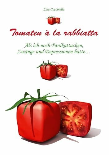 Coccinella, Lisa Tomaten à la rabbiatta: Als ich noch Panikattacken, Zwänge und Depressionen hatte ...
