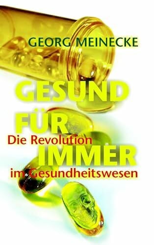 Meinecke, Georg GESUND FÜR IMMER: Die Revolution im Gesundheitswesen