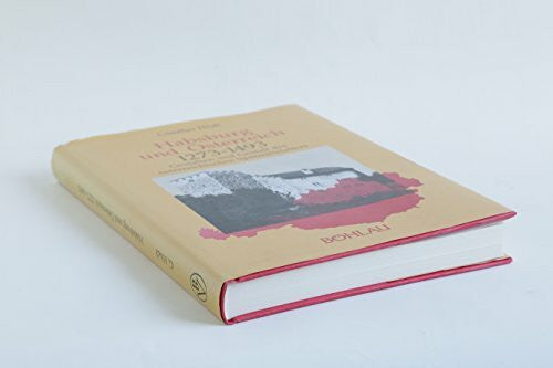 Hödl, Günther Habsburg und Österreich 1273-1493: Gestalten und Gestalt des österreichischen Spätmittelalters
