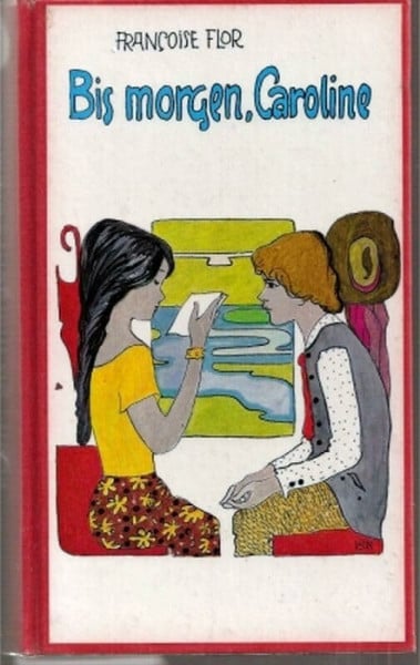 Flor,Francoise Bis morgen, Caroline