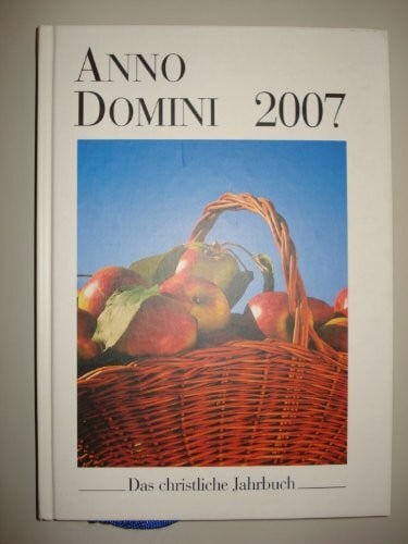Axel Stellmann Anno Domini 2007. Das christliche Jahrbuch. Ein Begleiter durch das Jahr