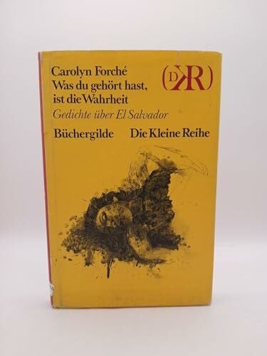 FORCHE, CAROLYN. Was du gehört hast, ist die Wahrheit - Gedichte über El Salvador