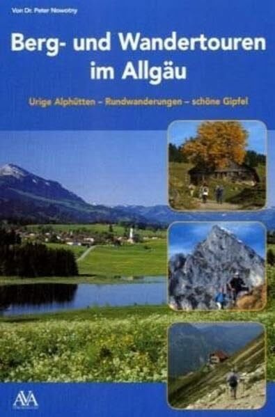 Nowotny, Peter Berg- und Wandertouren im Allgäu: Urige Aplhütten-Rundwanderungen-schöne Gipfel: Urige Alphütten, Rundwanderungen, schöne Gipfel