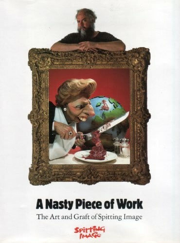 Evans, Alex A Nasty Piece of Work/the Art and Graft of Spitting Image: Art of 'Spitting Image'