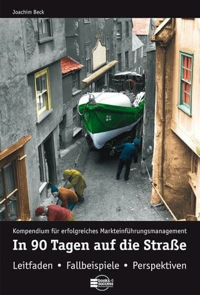 Beck, Joachim In 90 Tagen auf die Straße: Kompendium für erfolgreiches Markteinführungsmanagement. Leitfaden - Fallbeispiele - Perspektiven