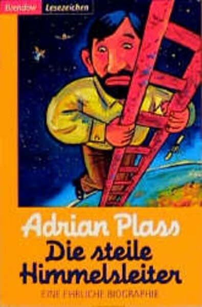 Plass, Adrian Die steile Himmelsleiter. Eine ehrliche Biographie (Edition C - C)