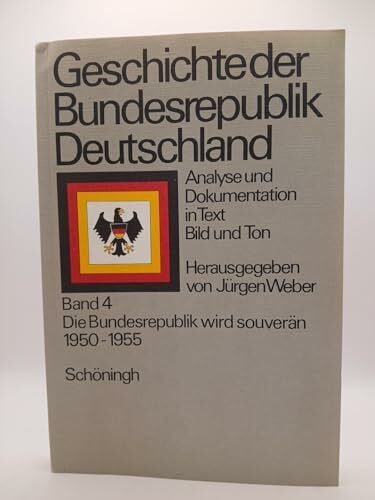 Weber, Jürgen Geschichte der Bundesrepublik Deutschland / Die Bundesrepublik wird souverän 1950-1955: Analysen und Dokumentation in Text, Bild und Ton (Geschichte ... und Dokumentation in Text, Bild und Ton)