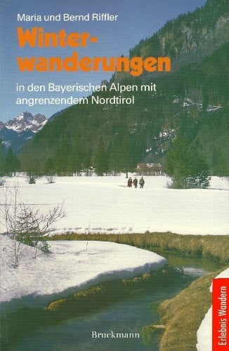 Riffler, Bernd Winterwanderungen in den Bayerischen Alpen mit angrenzendem Nordtirol: 40 Wandergebiete