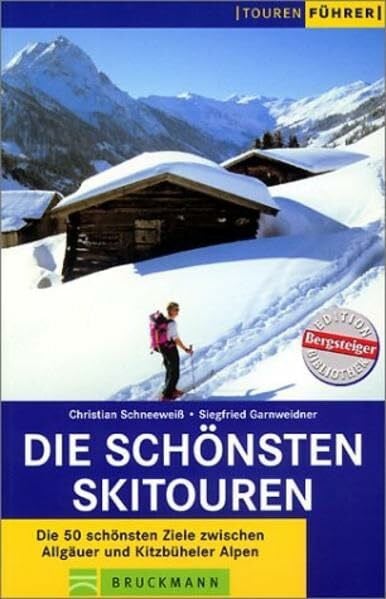 Garnweidner, Siegfried Die schönsten Skitouren: Die 50 schönsten Ziele zwischen Allgäuer und Kitzbüheler Alpen
