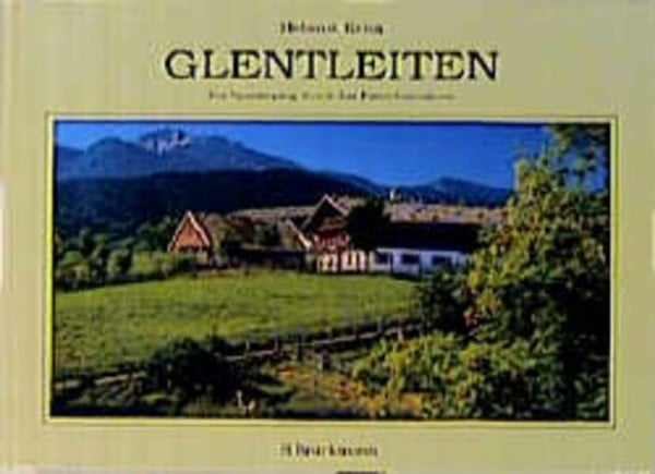 Keim, Helmut Glentleiten: Ein Spaziergang durch das Freilichtmuseum Oberbayern