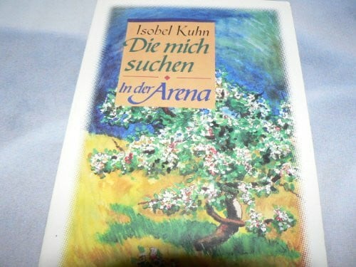 Isobel Kuhn Die mich suchen - In der Arena