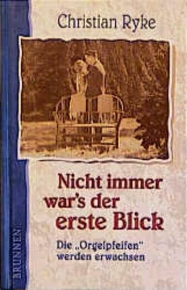 Ryke, Christian Nicht immer war's der erste Blick: Die 'Orgelpfeifen' werden erwachsen (ABCteam-Geschenkbände - Brunnen)
