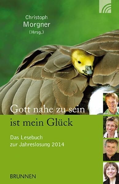 Morgner, Christoph Gott nahe zu sein ist mein Glück: Das Lesebuch zur Jahreslosung 2014