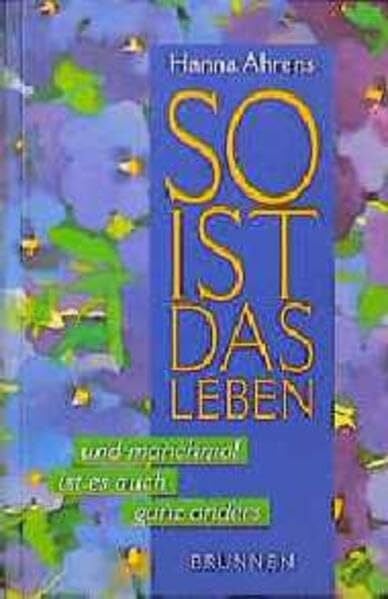 Ahrens, Hanna So ist das Leben - und manchmal auch ganz anders (ABCteam-Geschenkbände - Brunnen)