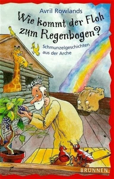 Zellmer, Ulrike Wie kommt der Floh zum Regenbogen?: Schmunzelgeschichten aus der Arche