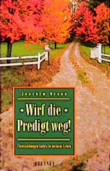 Braun, Joachim Wirf die Predigt weg!: Überraschungen Gottes in meinem Leben (ABCteam-Taschenbücher - Brunnen)