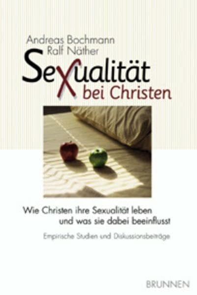 Bochmann, Andreas Sexualität bei Christen: Wie Christen ihre Sexualität leben und was sie dabei beeinflusst - Empirische Studien und Diskussionsbeiträge