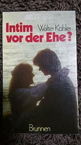 Köhler, Walter Intim vor der Ehe? (ABCteam-Taschenbücher - Brunnen)