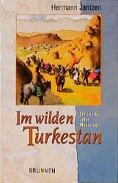 Jantzen, Hermann Im wilden Turkestan: Ein Leben unter Moslems (ABCteam-Taschenbücher - Brunnen)