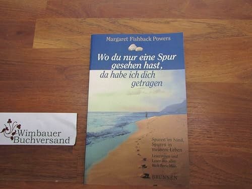 Puchtler, Renate Wo du nur eine Spur gesehen hast, da habe ich dich getragen: Spuren im Sand, Spuren in meinem Leben. Leserinnen und Leser aus aller Welt berichten (ABCteam-Taschenbücher - Brunnen)