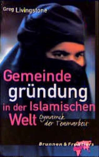 Livingstone, Greg Gemeindegründung in der Islamischen Welt. Dynamik der Teamarbeit