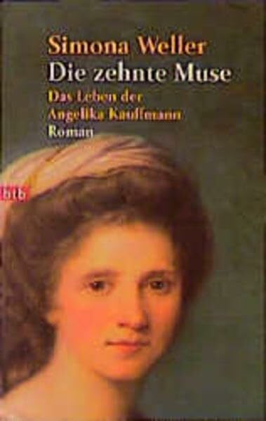 Weller, Simona Die zehnte Muse. Das Leben der Angelika Kauffmann.