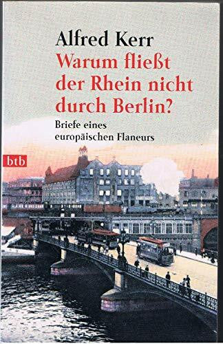 Kerr, Alfred Warum fließt der Rhein nicht durch Berlin?: Briefe eines europäischen Flaneurs 1895-1900. Hrsg. v. Günther Rühle