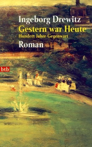 Ingeborg, Drewitz Gestern war Heute: Hundert Jahre Gegenwart. Roman